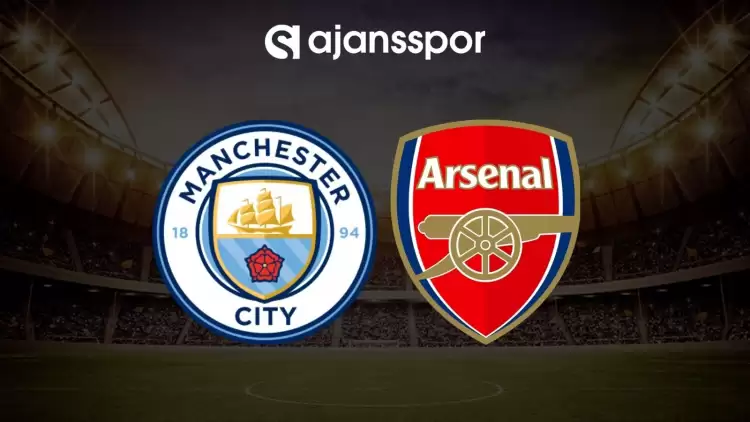 Manchester City - Arsenal maçının canlı yayın bilgisi ve maç linki