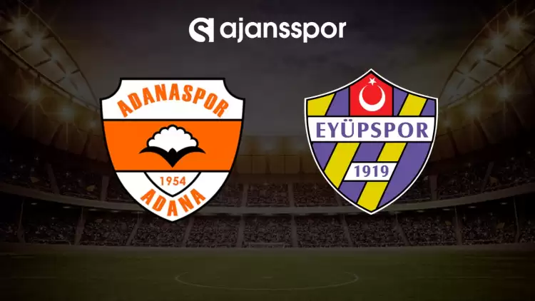 CANLI| Adanaspor- Eyüpspor maçını canlı izle (Maç linki)