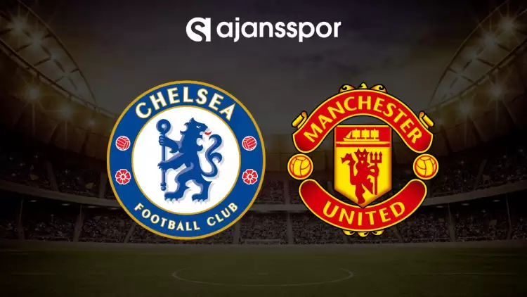 CANLI| Chelsea- Manchester United maçını canlı izle (Maç linki)