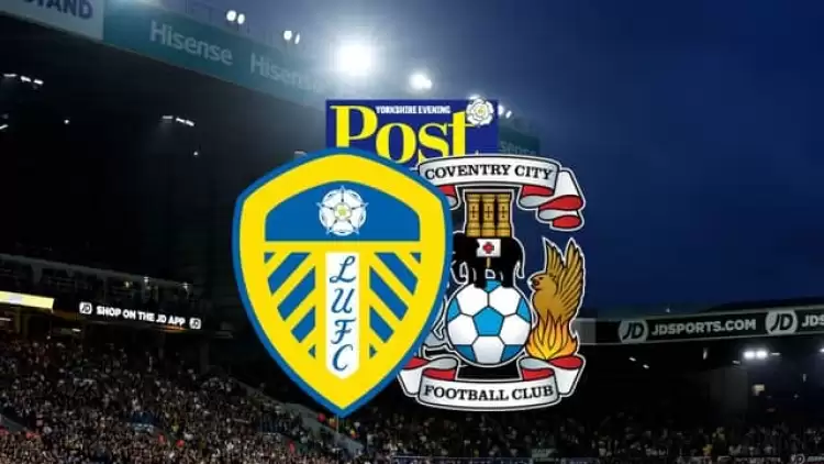 CANLI| Coventry- Leeds United maçını canlı izle (Maç linki)