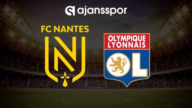 Nantes - Lyon maçının canlı yayın bilgisi ve maç linki