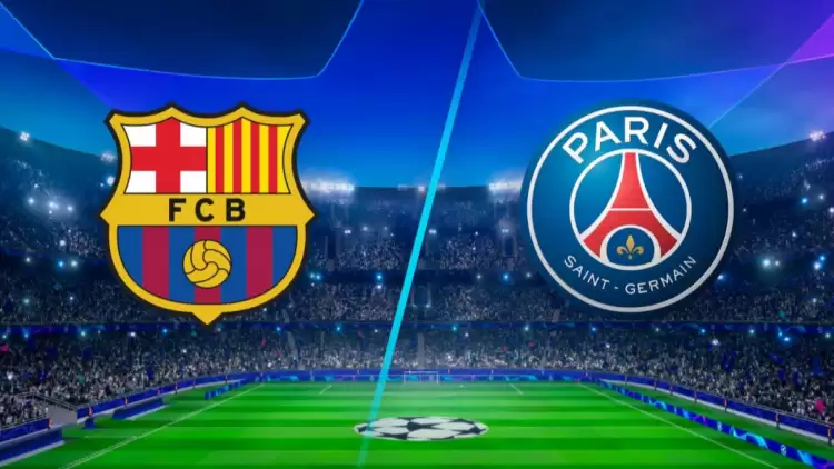 CANLI| Barcelona- PSG maçını canlı izle (Şampiyonlar Ligi Maç Linki)