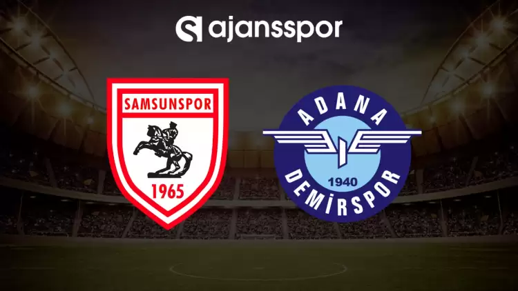 CANLI| Samsunspor - Adana Demirspor maçını canlı izle (Maç linki)