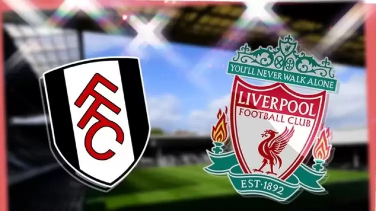 CANLI| Fulham- Liverpool maçını canlı izle (Maç linki)