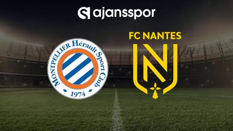 Montpellier - Nantes maçının canlı yayın bilgisi ve maç linki