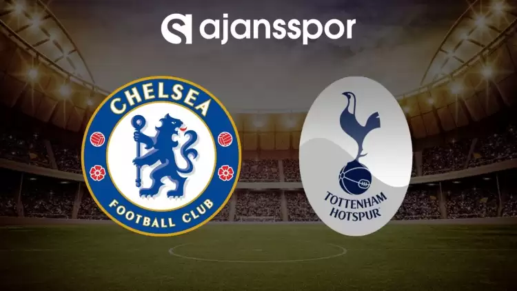 Chelsea - Tottenham maçının canlı yayın bilgisi ve maç linki