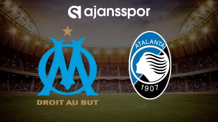 Marsilya - Atalanta maçının canlı yayın bilgisi ve maç linki