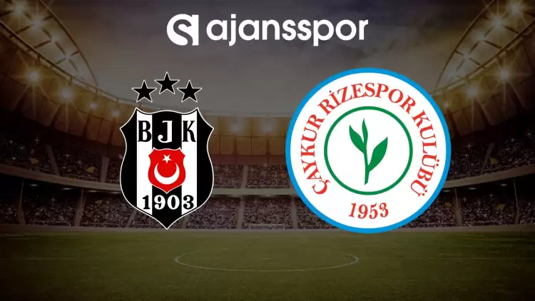 CANLI| Beşiktaş- Çaykur Rizespor maçını canlı izle (Maç linki)