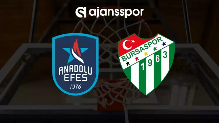 CANLI| Anadolu Efes- Bursaspor maçını canlı izle (Maç linki)