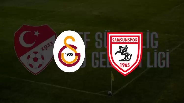 CANLI| Galatasaray U19- Samsunspor U19 maçını canlı izle (Maç linki)