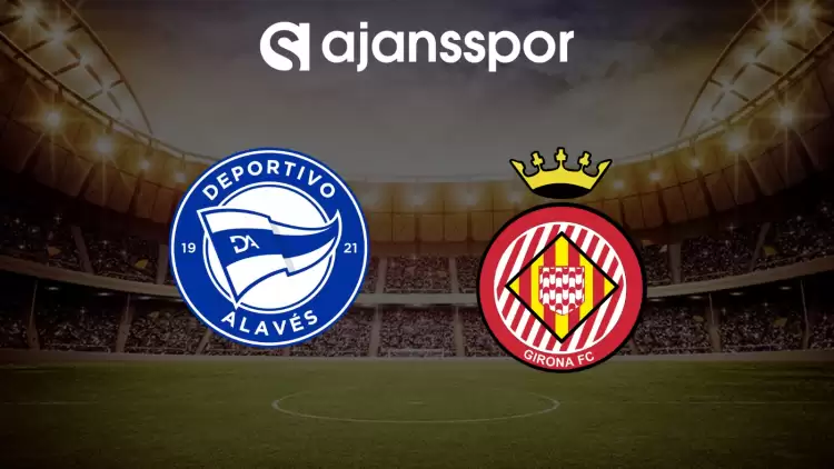 CANLI| Alaves- Girona maçını canlı izle (Maç linki)