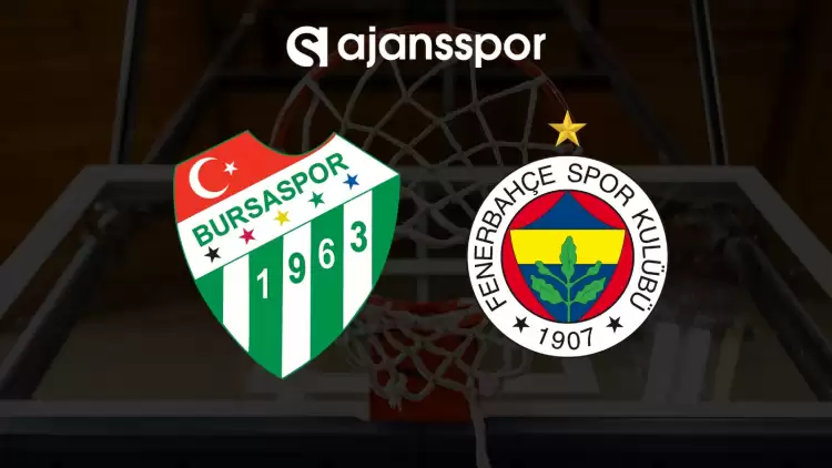 CANLI| Bursaspor Basketbol- Fenerbahçe Beko maçını canlı izle (Maç linki)