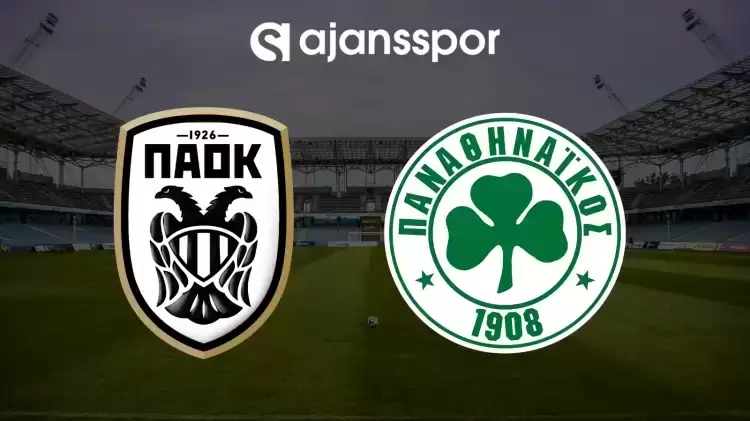 CANLI| PAOK- Panathinaikos maçını canlı izle (Maç linki)