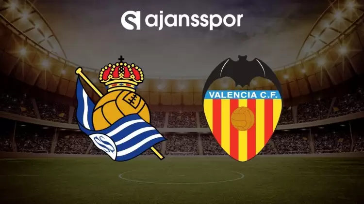 Real Sociedad - Valencia maçının canlı yayın bilgisi ve maç linki