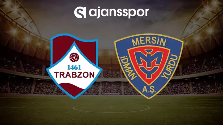 1461 Trabzon - Yeni Mersin İY maçının canlı yayın bilgisi ve maç linki
