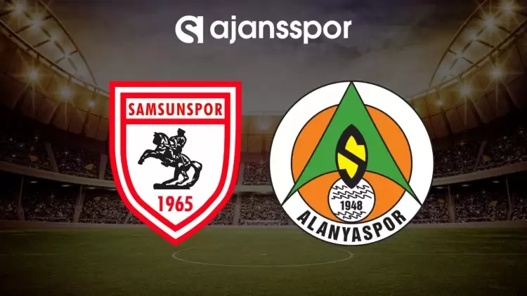 CANLI| Samsunspor- Alanyaspor maçını canlı izle (Maç linki)