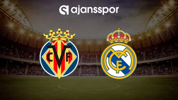 Villarreal - Real Madrid maçının canlı yayın bilgisi ve maç linki