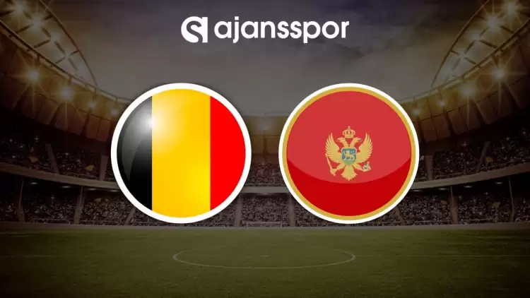 Belçika - Karadağ maçının canlı yayın bilgisi ve maç linki