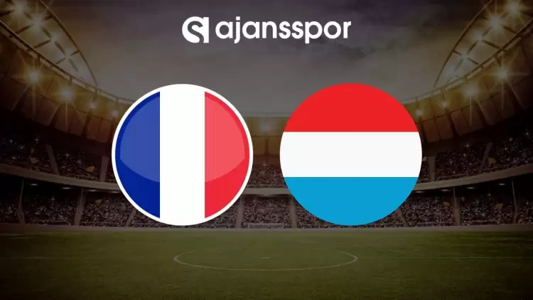 Fransa - Lüksemburg maçının canlı yayın bilgisi ve maç linki