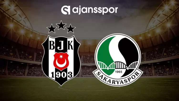 Beşiktaş - Sakaryaspor maçının canlı izle linki