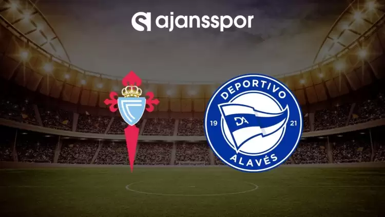 Celta Vigo - Alaves maçının canlı yayın bilgisi ve maç linki