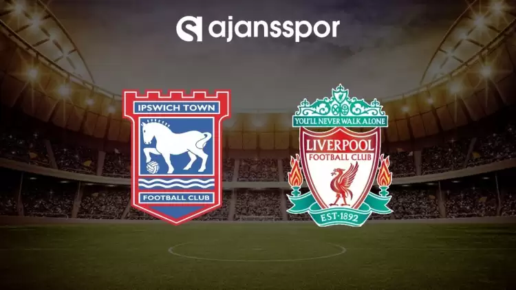 Ipswich Town - Liverpool maçının canlı yayın bilgisi ve maç linki