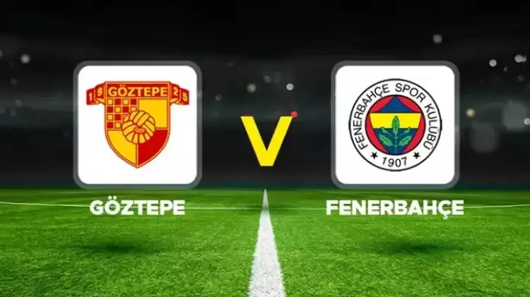 Göztepe - Fenerbahçe maçını canlı izle (Maç linki)