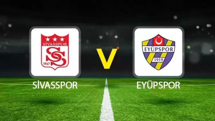 CANLI | Sivasspor - Eyüpspor maçını canlı izle (Maç linki)