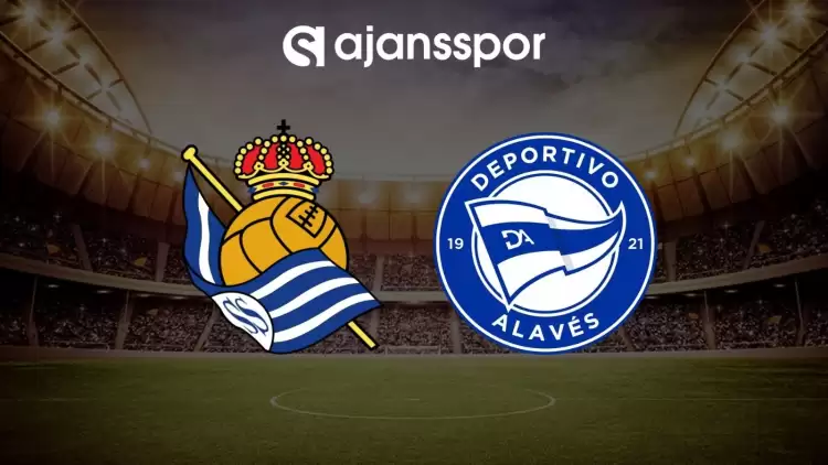 Real Sociedad - Alaves maçının canlı yayın bilgisi ve maç linki