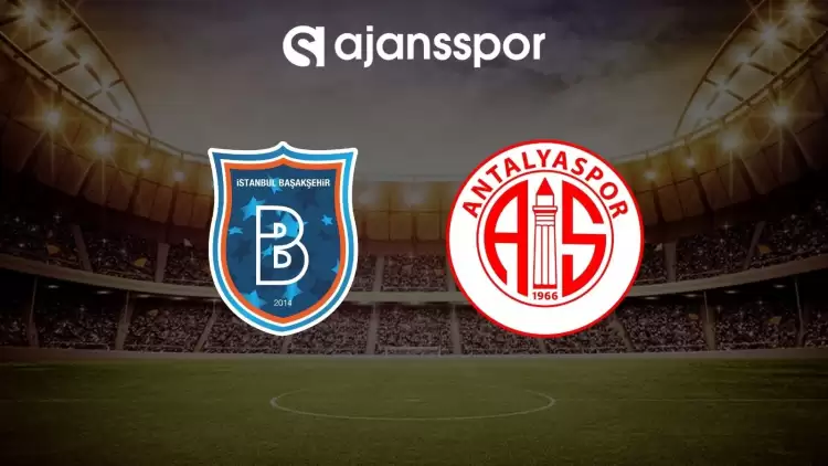 Başakşehir - Antalyaspor maçının canlı yayın bilgisi ve maç linki