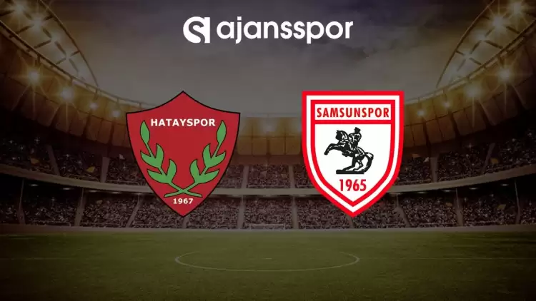 Hatayspor - Samsunspor maçının canlı yayın bilgisi ve maç linki