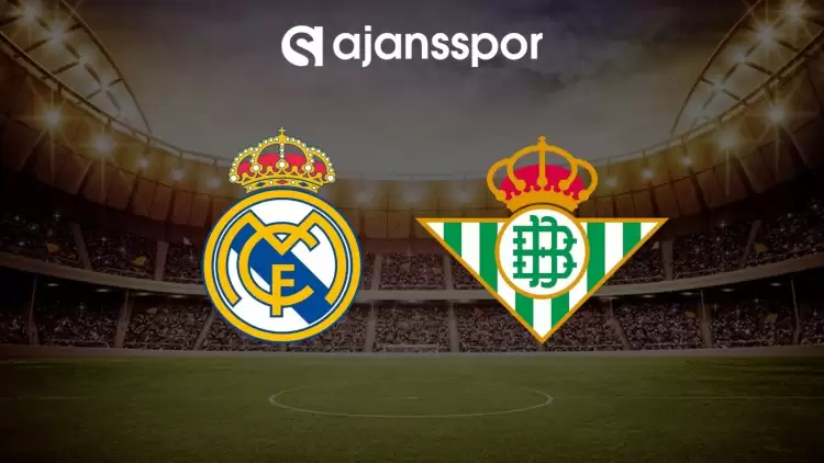 Real Madrid - Real Betis maçının canlı yayın bilgisi ve maç linki