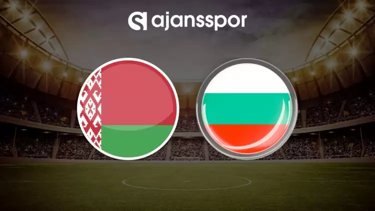 Belarus - Bulgaristan maçının canlı yayın bilgisi ve maç linki