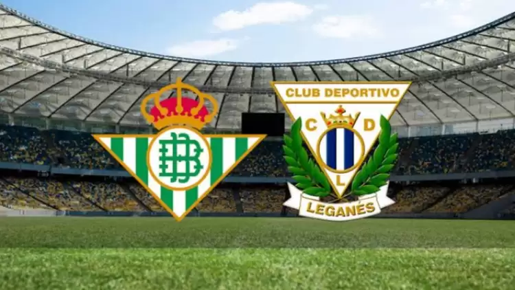 CANLI| Real Betis- Leganes maçını canlı izle (Maç Linki)