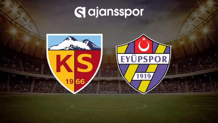 Kayserispor - Eyüpspor maçının canlı yayın bilgisi ve maç linki