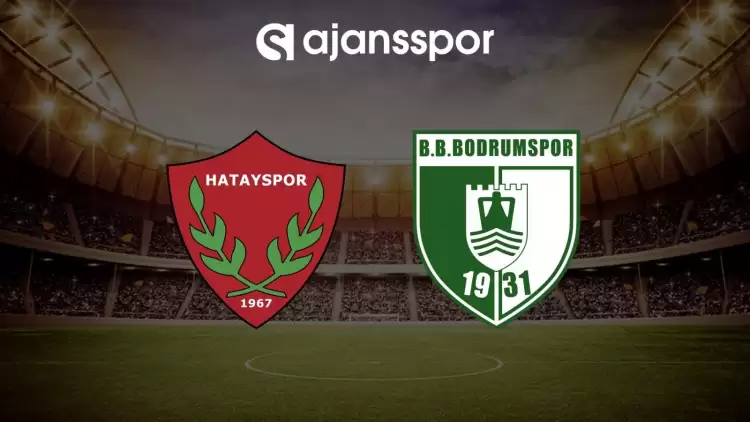 Hatayspor - Bodrum FK maçının canlı yayın bilgisi ve maç linki