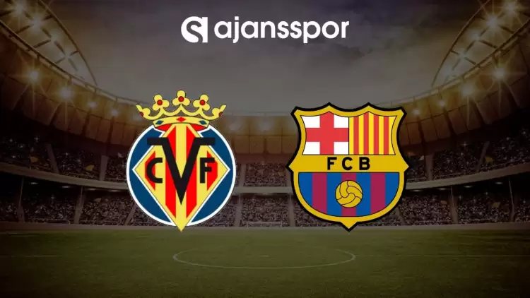 Villarreal - Barcelona maçının canlı yayın bilgisi ve maç linki