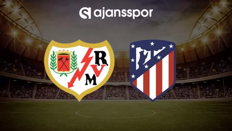 Rayo Vallecano - Atletico Madrid maçının canlı yayın bilgisi ve maç linki