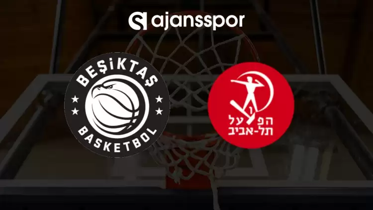 CANLI | Beşiktaş Fibabanka- Hapoel Tel Aviv maçını canlı izle (Maç linki)