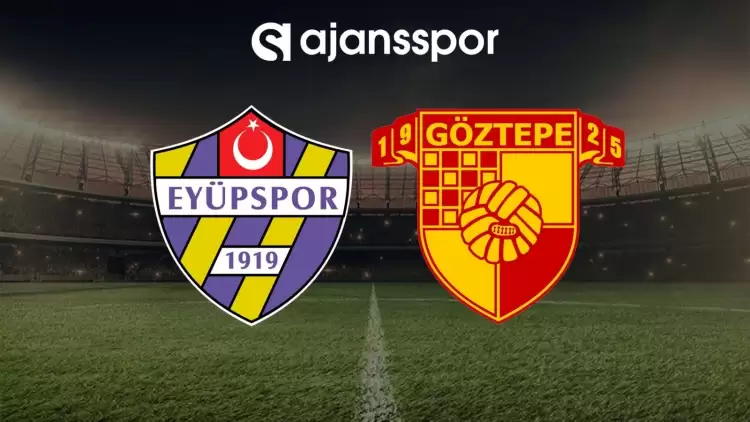 Eyüpspor - Göztepe maçının canlı yayın bilgisi ve maç linki