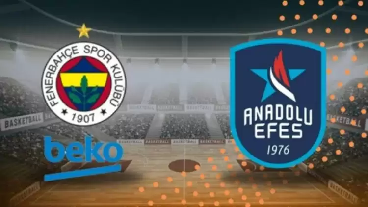 CANLI| Fenerbahçe Beko- Anadolu Efes zorlu maçı canlı izle (Maç Linki)