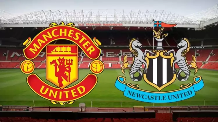 CANLI| Manchester United- Newcastle United maçını canlı izle (Maç linki)