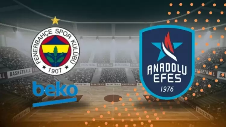 CANLI| Fenerbahçe Beko – Anadolu Efes maçını canlı izle (Maç Linki)