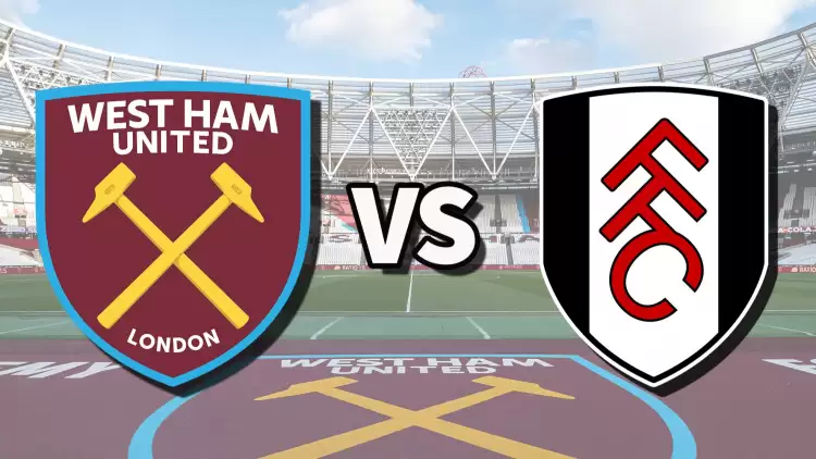 CANLI| West Ham- Fulham maçını canlı izle (Maç linki)