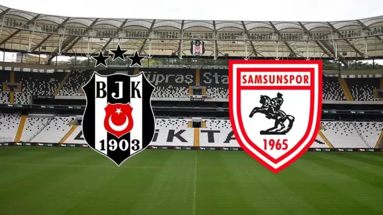 CANLI| Beşiktaş- Samsunspor maçını canlı izle (Maç Linki)