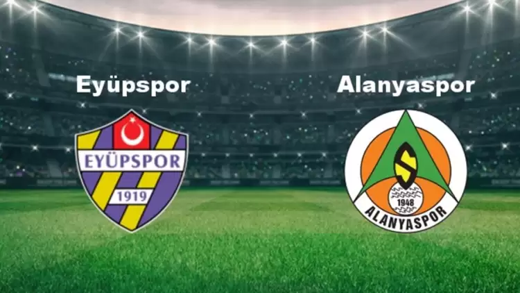 CANLI | Eyüpspor - Alanyaspor maçını canlı izle (Maç Linki)