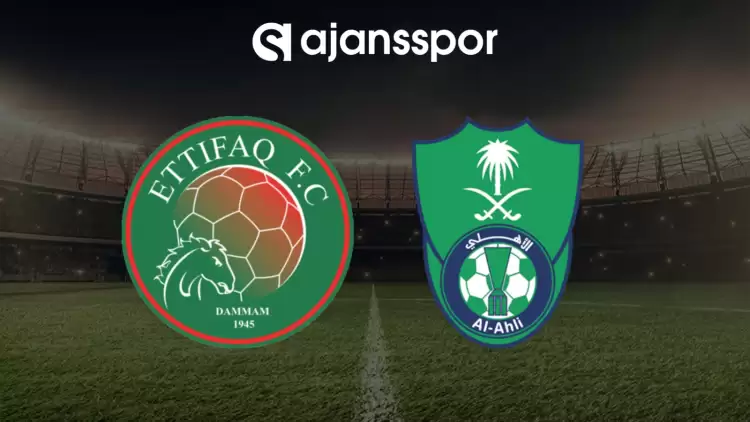 CANLI| Al Ettifaq- Al Ahli maçını canlı izle (Maç linki)