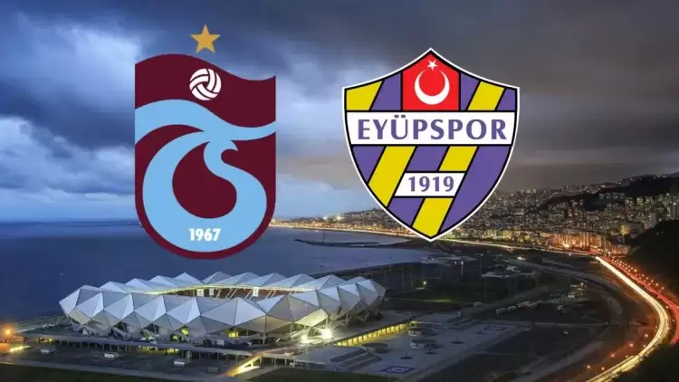 CANLI| Trabzonspor- Eyüpspor maçını canlı izle (Maç linki)