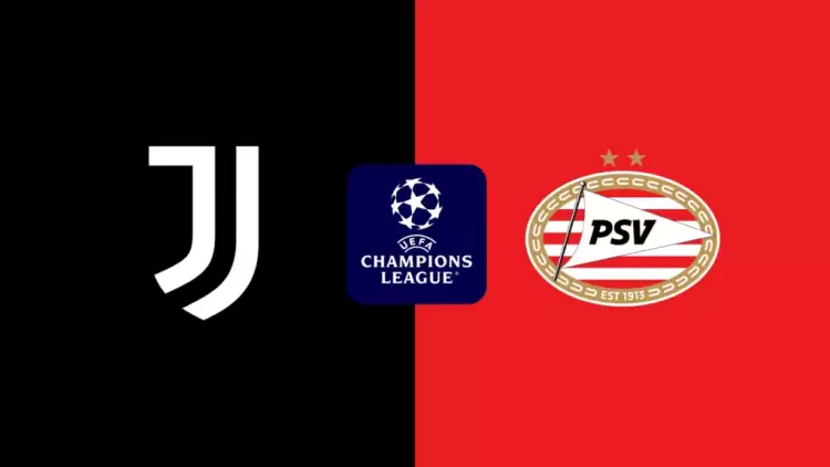 CANLI| Juventus- PSV maçını canlı izle (Maç linki)