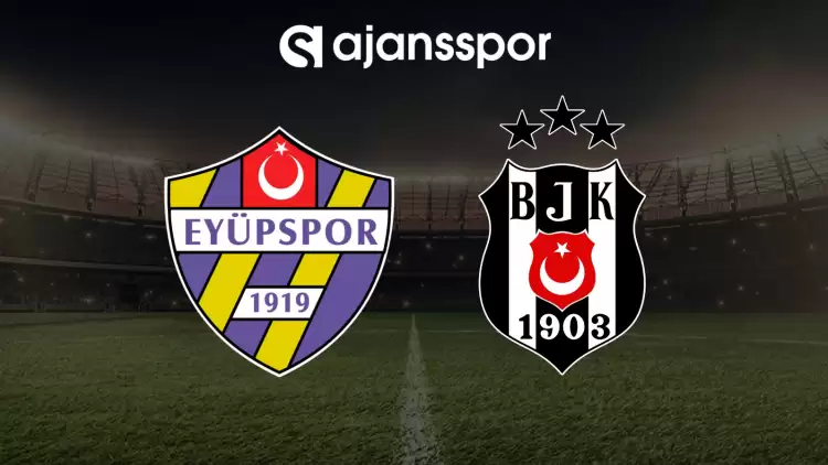 CANLI| Eyüpspor- Beşiktaş maçını canlı izle (Maç linki)